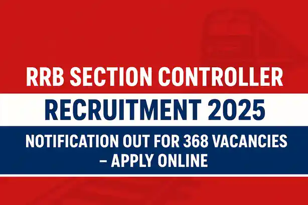 RRB Section Controller Recruitment 2025, RRB Section Controller Notification 2025, RRB Section Controller Apply Online 2025, Exam Date, Eligibility, Application Fee, Selection Process